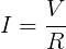 Ohms Law I = V / R