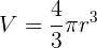 Volume of a Sphere V = 4/3 pi r 3